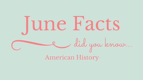 June facts american history. Did you know...?