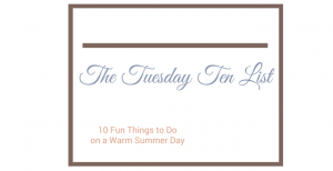The Tuesday 10 list - fun things to do on a warm summer day