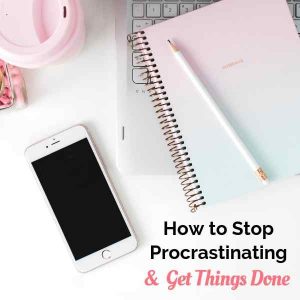 How to stop procrastinating and get things done