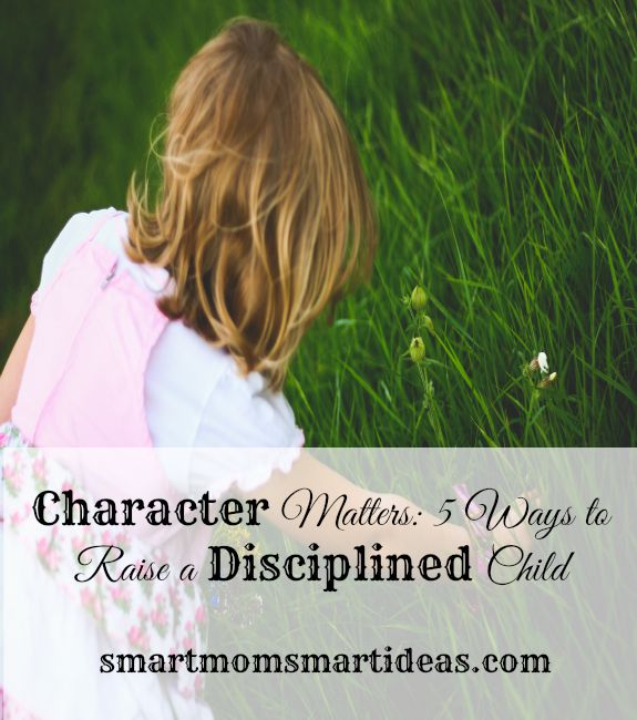 Character matters: 5 ways to raise a disciplined child