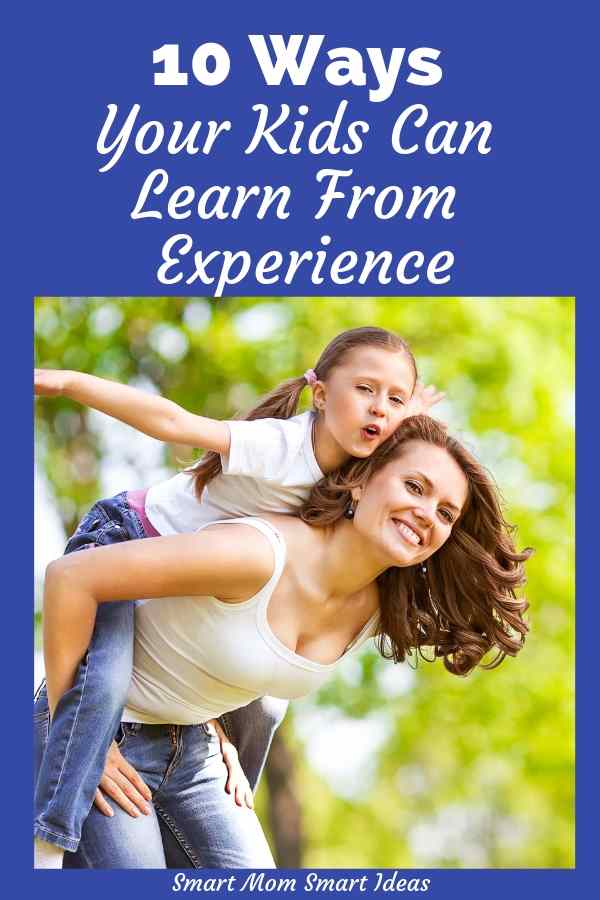How to teach your kids to learn from experience. 10 ways to learn from experience that will grow your kids love of learning. #smartmomsmartideas, #parenting, #learning, #teaching