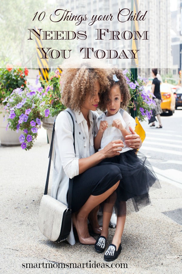 10 things your child needs from you today. Nope, it's not money.