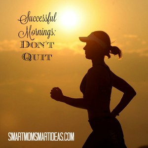Successful Mornings: Don't Quit!