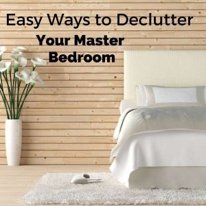 how to organize and declutter your master bedroom