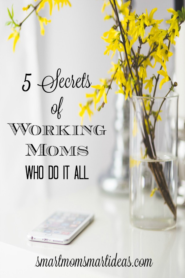 5 secrets of working moms who do it all (or seem like they do it all). Do you ever wonder how they get so much done?