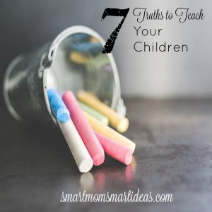 7 Truths to teach your children for a lasting impact.
