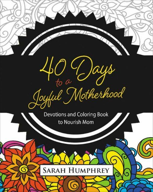 40 days to a joyful motherhood encourages us to stop and enjoy being a mom. The coloring pages are relaxing and fun.