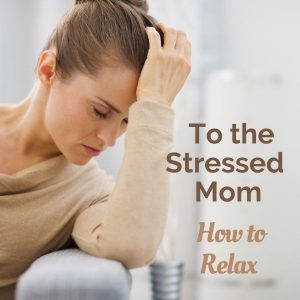 How to relax for stressed moms