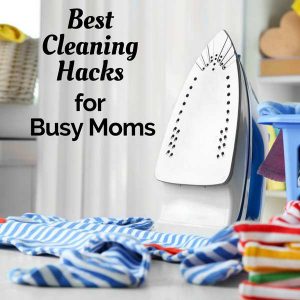 Best cleaning tips for busy moms