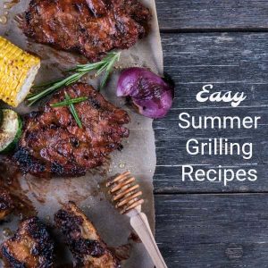 summer grilling recipes | grilling recipes