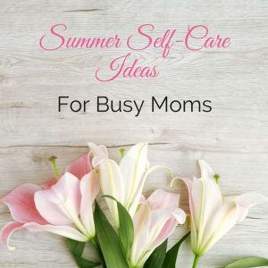 Summer self-care | self-care for moms | rest for moms | self-care ideas