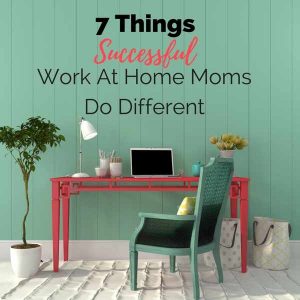 How to be a work at mom | successful work at home mom
