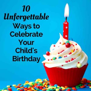 ideas to celebrate your child's birthday