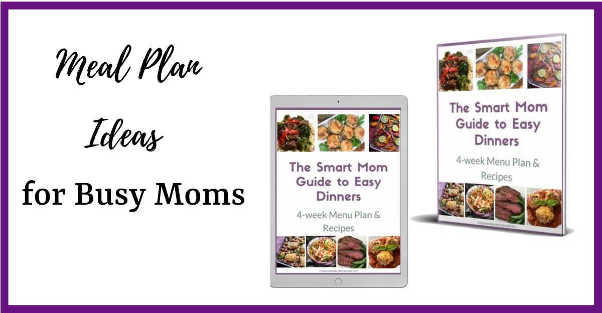 Weekly Family Meal Plan - Easy Recipes - Smart Mom Smart Ideas