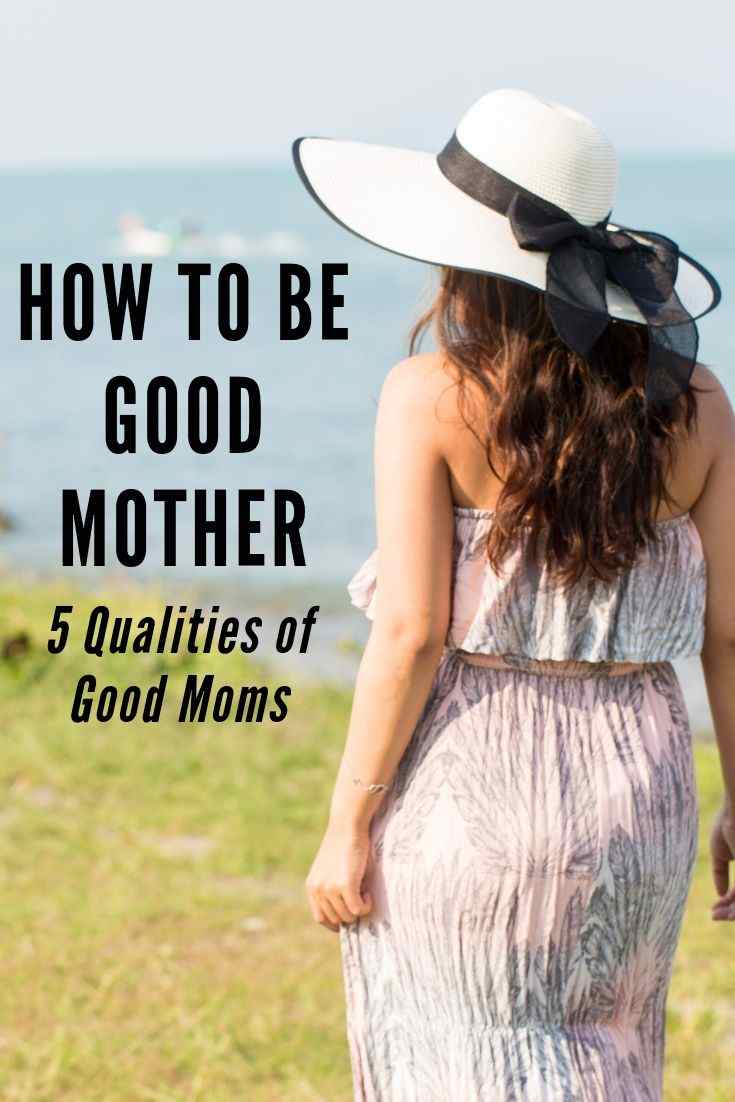How can you be a good mom? Check out these 5 qualities of good mothers. #goodmothers, #mom, #momlife