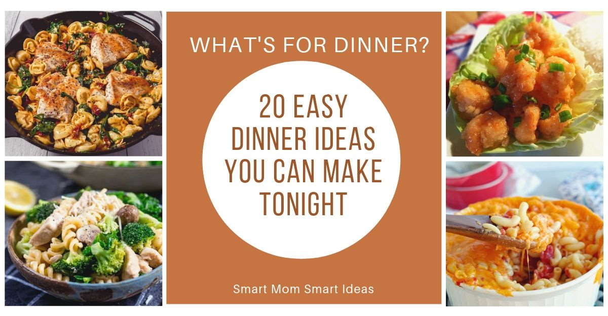 20 Dinner Ideas For Tonight Easy Recipes Smart Mom Smart Ideas