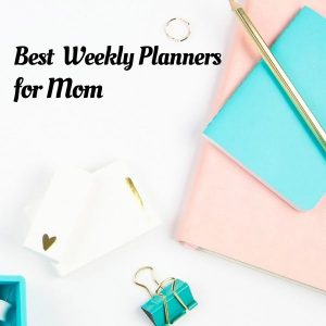 Best Weekly Planners for moms